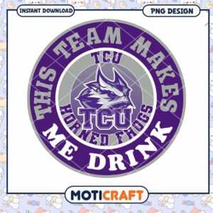 TCU Horned Frogs Team Makes Me Drink PNG Design