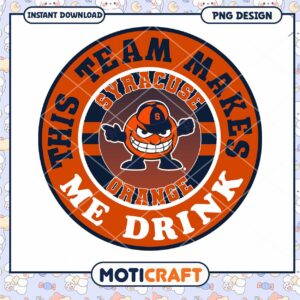 Syracuse Orange Team Makes Me Drink PNG Design Download