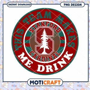 Stanford Team Makes Me Drink Funny PNG Design Download