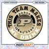 Purdue Boilermakers This Team Makes Me Drink PNG Design 1 Purdue Boilermakers This Team Makes Me Drink PNG Design