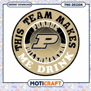 Purdue Boilermakers This Team Makes Me Drink PNG Design