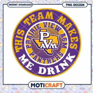 Prairie View A&M Panthers Team Makes Me Drink PNG Design