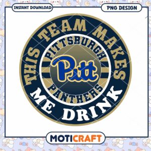 Pittsburgh Panthers Team Makes Me Drink PNG Design