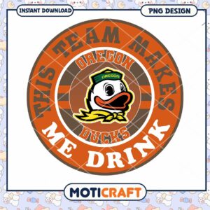 Oregon Ducks Team Makes Me Drink PNG Design Download