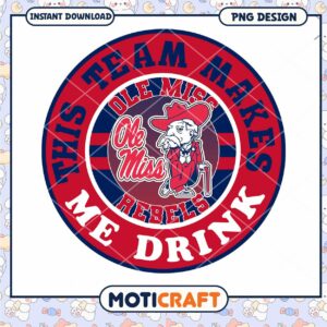 Ole Miss Rebels Team Makes Me Drink PNG Design Download