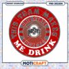 Ohio State Buckeyes Team Makes Me Drink PNG Design