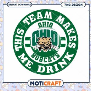 Ohio Bobcats Team Makes Me Drink PNG Design Download