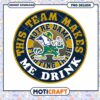 Notre Dame Team Makes Me Drink PNG Design Download