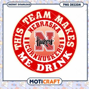 Nebraska Cornhuskers Team Makes Me Drink PNG Design