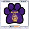 My Dog is a Proud LSU Fan Cute Paw Print PNG Design