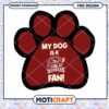 My Dog is a Oklahoma Sooners Fan PNG Design File