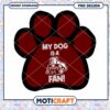 My Dog Is a Fan State Paw Print PNG Design Download