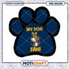 My Dog Is A Fan PNG Design
