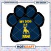 My Dog is a Fan Paw Print Design PNG Downloadable Art