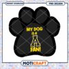 My Dog is a Fan Black Paw Print PNG Design Download
