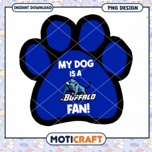 My Dog Is A Buffalo Fan Dog Paw Print PNG Design