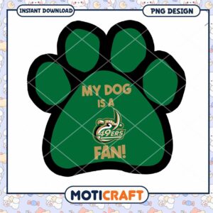 My Dog is a 49ers Fan Green Paw Print PNG Design