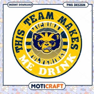 Michigan Wolverines Team Makes Me Drink PNG Design