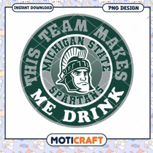 Michigan State Spartans Team Makes Me Drink PNG Design