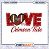 Love My Crimson Tide PNG Design for Fans Instant Download