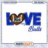 Love My Buffalo Bulls Football PNG Digital Download Design