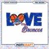 Love My Broncos PNG Design for Fans Instant Download