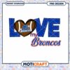 Love My Broncos Football PNG Design for Fans Instant Download