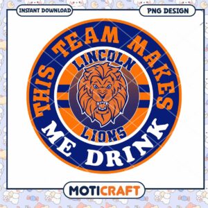 Lincoln Lions Team Makes Me Drink PNG Design Download