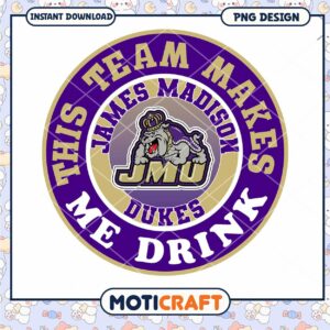 James Madison Dukes Team Makes Me Drink PNG Design