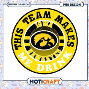 Iowa Hawkeyes Team Makes Me Drink PNG Design Download