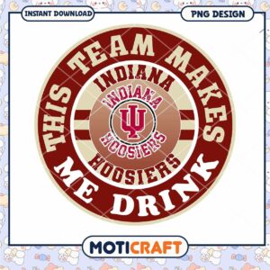 Indiana Hoosiers Team Makes Me Drink PNG Design Download