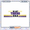 In My Tigers Era PNG Instant Download Design Graphic