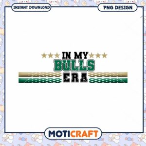 In My Bulls Era PNG Design for Instant Download Gift