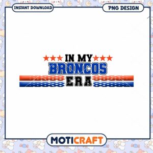 In My Broncos Era PNG Instant Download Design Art