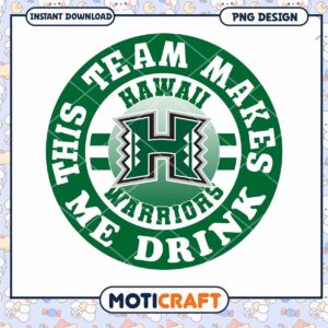 Hawaii Warriors Team Makes Me Drink PNG Design Download