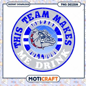 Gonzaga Bulldogs Team Makes Me Drink PNG Design Download
