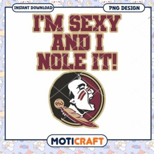 Florida State Noles I'm Sexy And I Nole It PNG Design