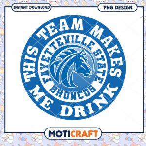 Fayetteville State Broncos Team Makes Me Drink PNG Design