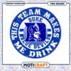 Duke Blue Devils Team Makes Me Drink PNG Design Download