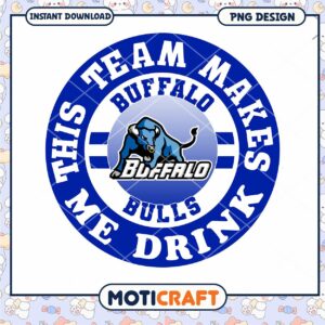 Buffalo Bulls Team Makes Me Drink PNG Design Download