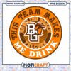 Bowling Green Falcons Team Makes Me Drink PNG Design 1 Bowling Green Falcons Team Makes Me Drink PNG Design