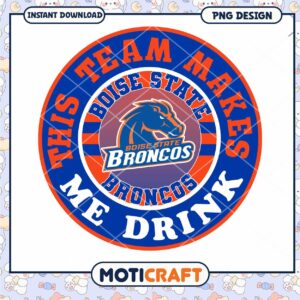 Boise State Broncos Team Makes Me Drink PNG Design