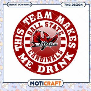 Ball State Cardinals Team Makes Me Drink PNG Design