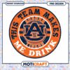 Auburn Tigers Team Makes Me Drink PNG Design Download 1 Auburn Tigers Team Makes Me Drink PNG Design Download