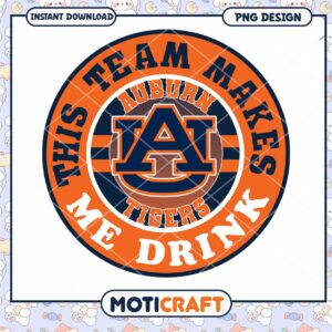 Auburn Tigers Team Makes Me Drink PNG Design Download