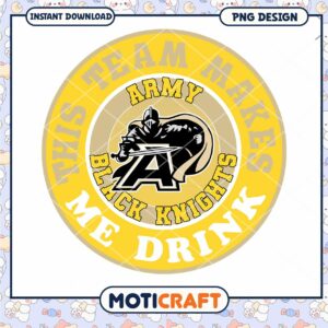 Army Black Knights Team Makes Me Drink PNG Design