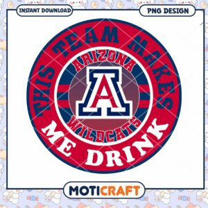 Arizona Wildcats Team Makes Me Drink PNG Design Download