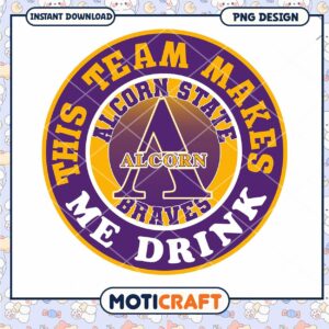 Alcorn State Braves Team Makes Me Drink PNG Design