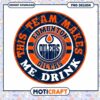 Edmonton Oilers Team Makes Me Drink PNG Design