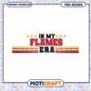 In My Flames Era PNG Design Instant Download Art 2 In My Flames Era PNG Design Instant Download Art